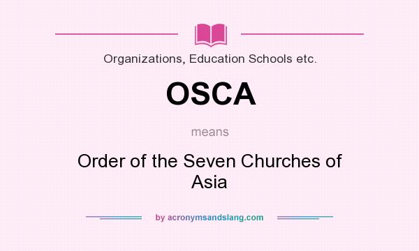 What does OSCA mean? It stands for Order of the Seven Churches of Asia