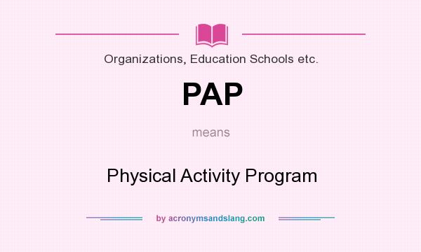 What does PAP mean? It stands for Physical Activity Program