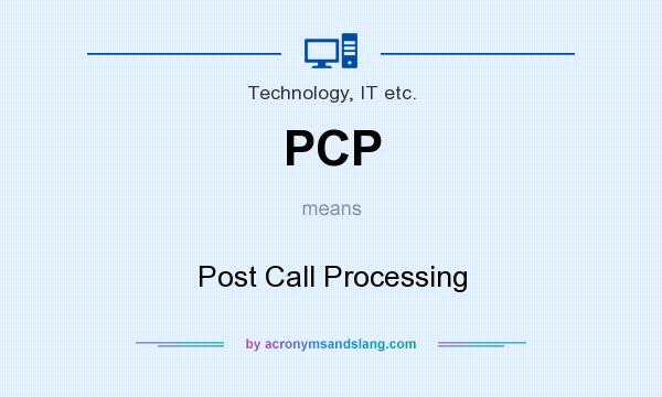 What does PCP mean? It stands for Post Call Processing
