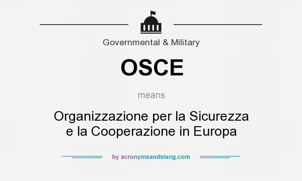 What does OSCE mean? It stands for Organizzazione per la Sicurezza e la Cooperazione in Europa