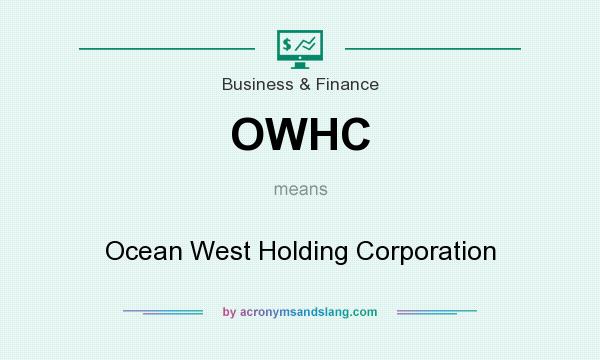 What does OWHC mean? It stands for Ocean West Holding Corporation