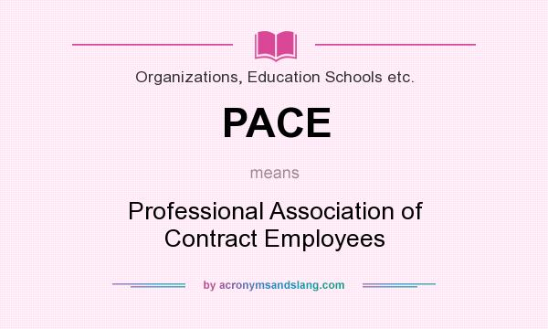 What does PACE mean? It stands for Professional Association of Contract Employees