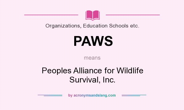 What does PAWS mean? It stands for Peoples Alliance for Wildlife Survival, Inc.