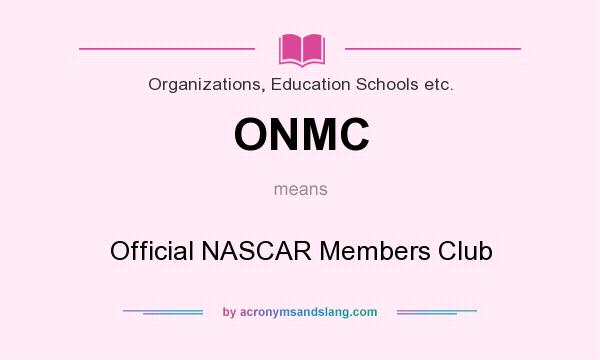 What does ONMC mean? It stands for Official NASCAR Members Club