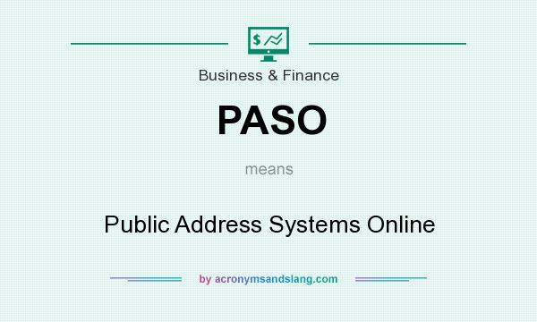 What does PASO mean? It stands for Public Address Systems Online