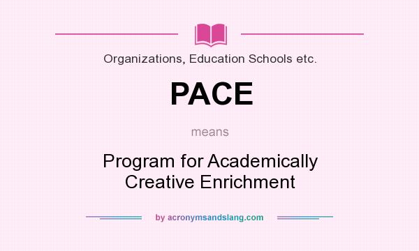 What does PACE mean? It stands for Program for Academically Creative Enrichment