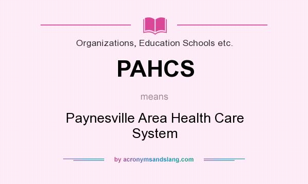 What does PAHCS mean? It stands for Paynesville Area Health Care System