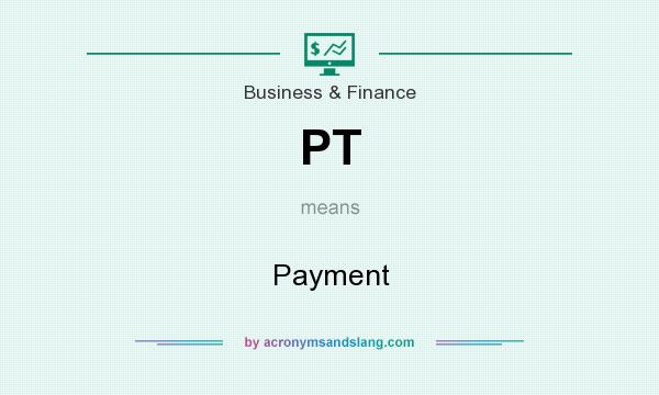 What does PT mean? It stands for Payment