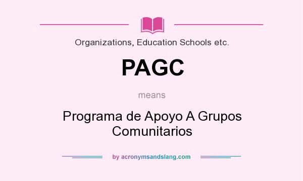 What does PAGC mean? It stands for Programa de Apoyo A Grupos Comunitarios