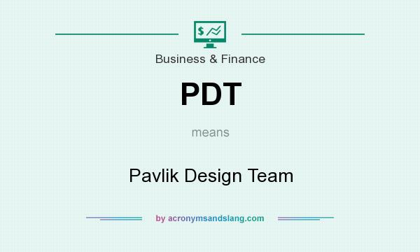 What does PDT mean? It stands for Pavlik Design Team