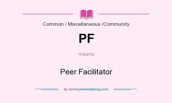 What does PF mean? It stands for Peer Facilitator