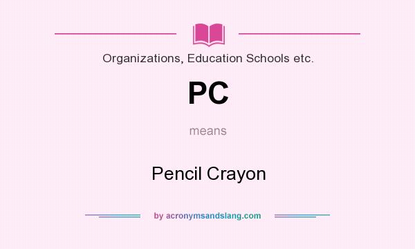 What does PC mean? It stands for Pencil Crayon
