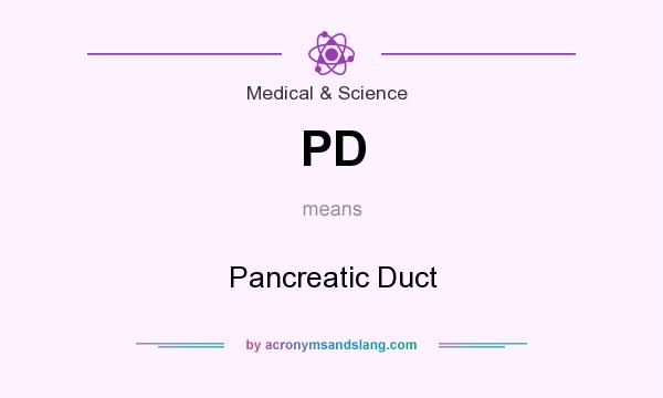 What does PD mean? It stands for Pancreatic Duct