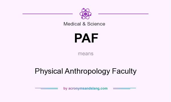 What does PAF mean? It stands for Physical Anthropology Faculty