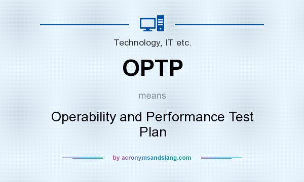 What does OPTP mean? It stands for Operability and Performance Test Plan