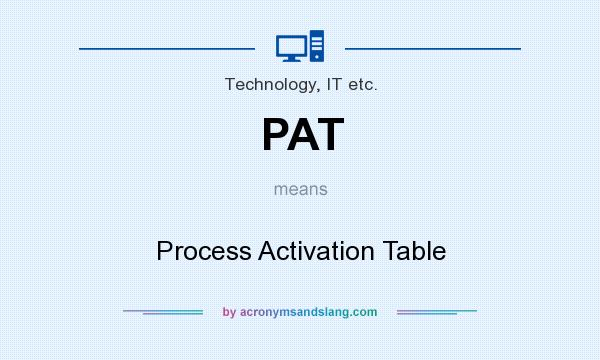 What does PAT mean? It stands for Process Activation Table