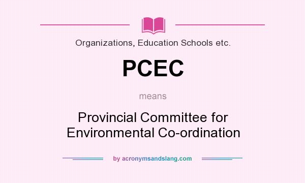 What does PCEC mean? It stands for Provincial Committee for Environmental Co-ordination