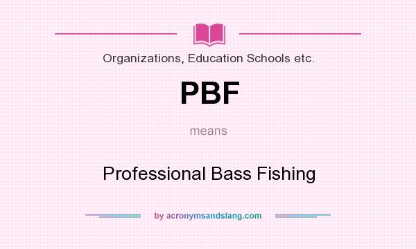 What does PBF mean? It stands for Professional Bass Fishing