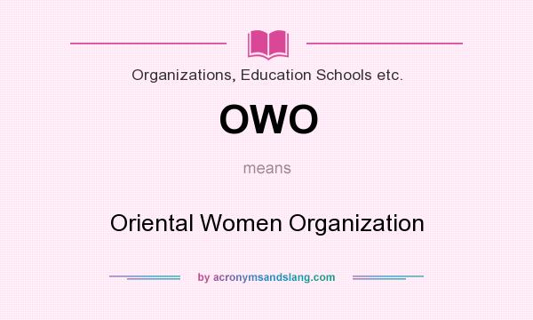 What does OWO mean? It stands for Oriental Women Organization