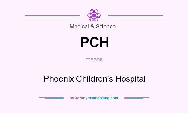 What does PCH mean? It stands for Phoenix Children`s Hospital