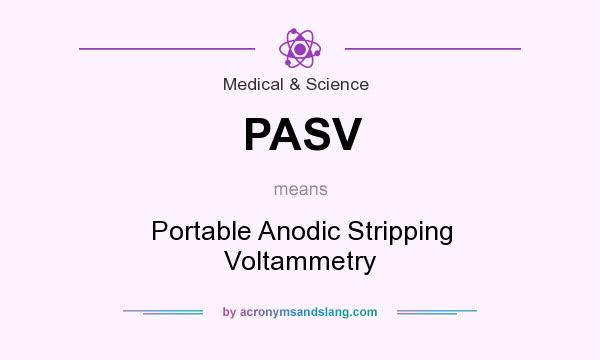 What does PASV mean? It stands for Portable Anodic Stripping Voltammetry