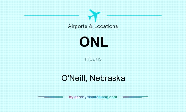 What does ONL mean? It stands for O`Neill, Nebraska