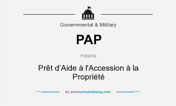 What does PAP mean? It stands for Prêt d’Aide à l`Accession à la Propriété