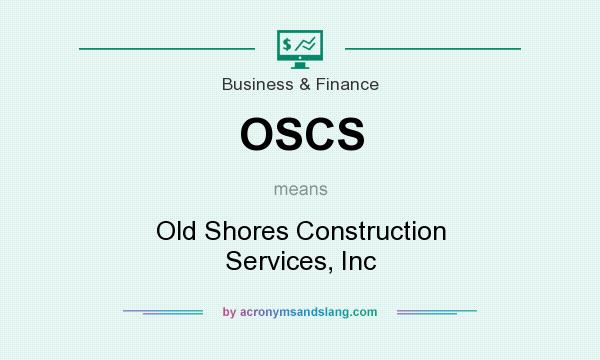 What does OSCS mean? It stands for Old Shores Construction Services, Inc