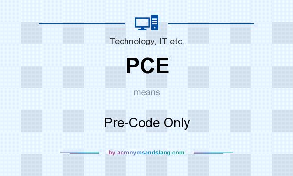 What does PCE mean? It stands for Pre-Code Only