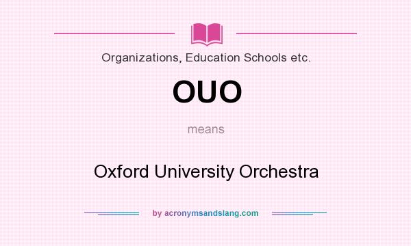 What does OUO mean? It stands for Oxford University Orchestra