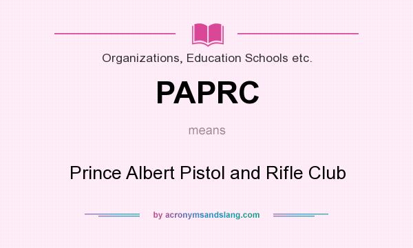 What does PAPRC mean? It stands for Prince Albert Pistol and Rifle Club