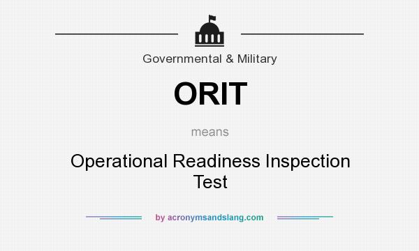 What does ORIT mean? It stands for Operational Readiness Inspection Test