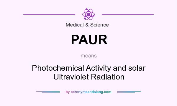 What does PAUR mean? It stands for Photochemical Activity and solar Ultraviolet Radiation
