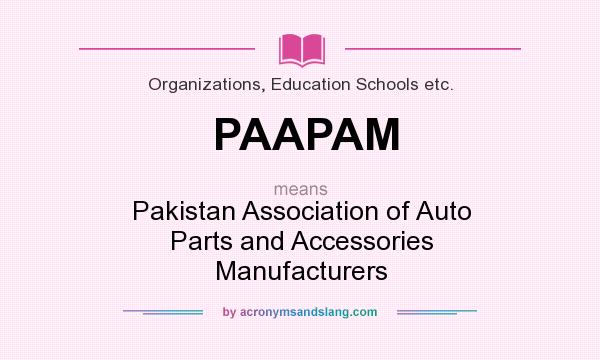 What does PAAPAM mean? It stands for Pakistan Association of Auto Parts and Accessories Manufacturers