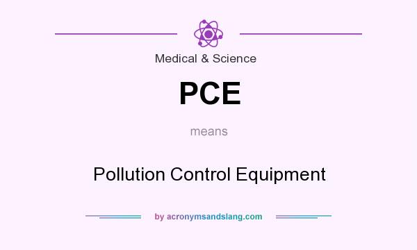 What does PCE mean? It stands for Pollution Control Equipment