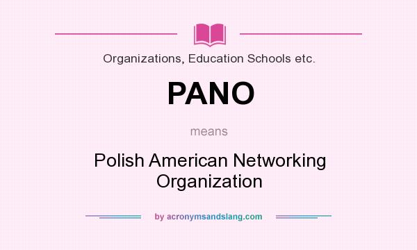 What does PANO mean? It stands for Polish American Networking Organization