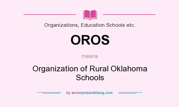 What does OROS mean? It stands for Organization of Rural Oklahoma Schools