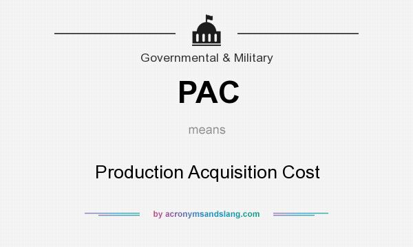 What does PAC mean? It stands for Production Acquisition Cost