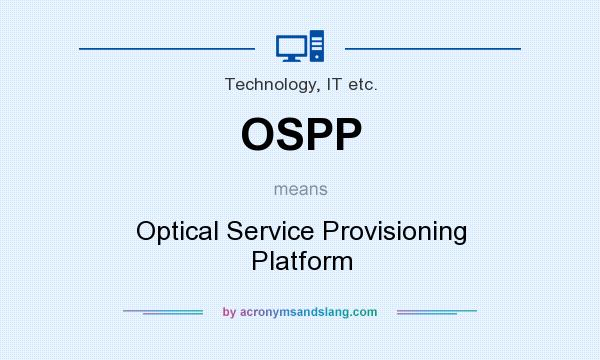 What does OSPP mean? It stands for Optical Service Provisioning Platform