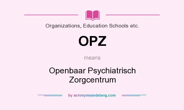 What does OPZ mean? It stands for Openbaar Psychiatrisch Zorgcentrum