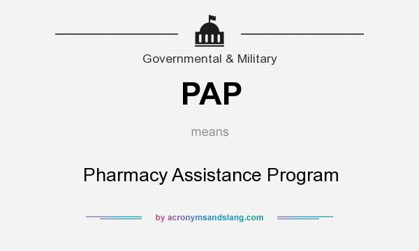 What does PAP mean? It stands for Pharmacy Assistance Program