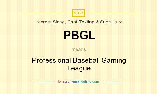 What does PBGL mean? It stands for Professional Baseball Gaming League