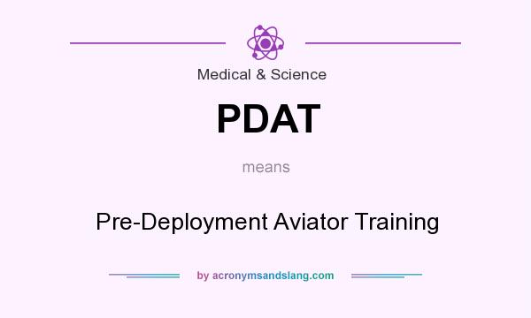 What does PDAT mean? It stands for Pre-Deployment Aviator Training