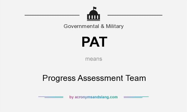 What does PAT mean? It stands for Progress Assessment Team