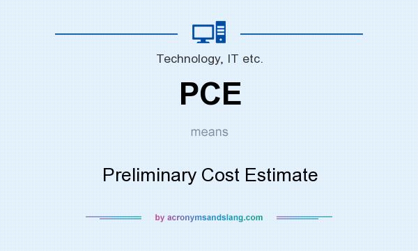 What does PCE mean? It stands for Preliminary Cost Estimate