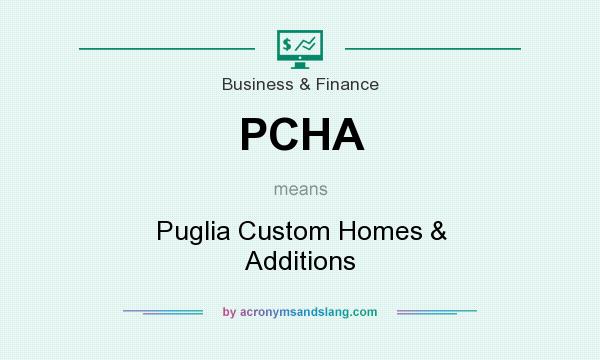 What does PCHA mean? It stands for Puglia Custom Homes & Additions