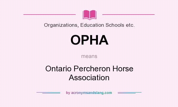 What does OPHA mean? It stands for Ontario Percheron Horse Association
