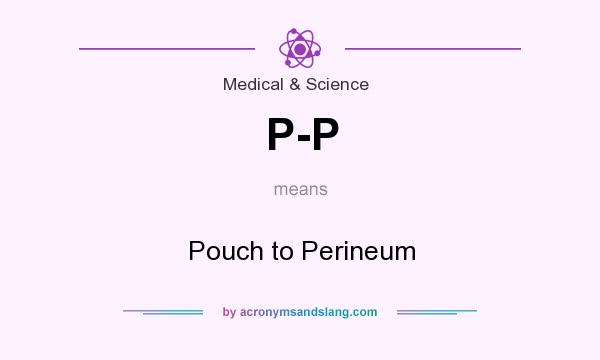 What does P-P mean? It stands for Pouch to Perineum