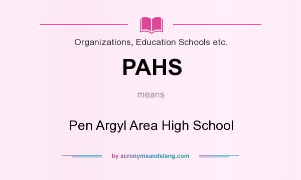 What does PAHS mean? It stands for Pen Argyl Area High School