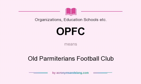 What does OPFC mean? It stands for Old Parmiterians Football Club